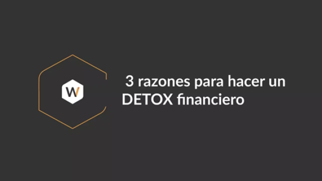 3 Razones para hacer un DETOX Financiero